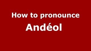 How to pronounce Andéol 