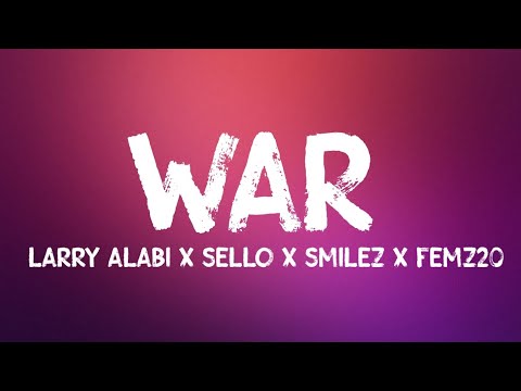 Larry Alabi x Sello x Smilez x Femz20 - War (Lyrics)