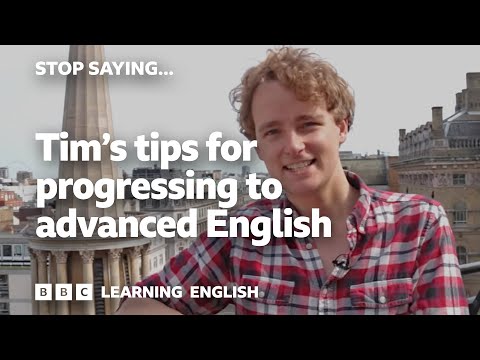 Tim's top tips for progressing to advanced English - Stop Saying!