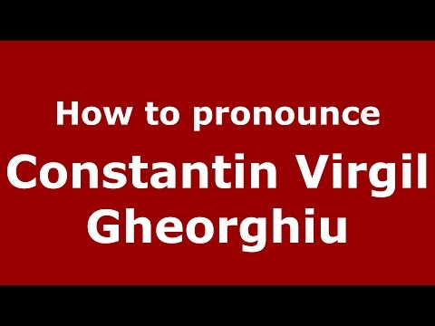 How to pronounce Constantin Virgil Gheorghiu (Romanian/Romania)  - PronounceNames.com