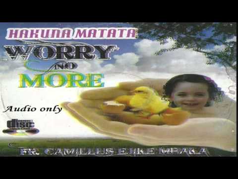 Hakuna Matata (Worry No More) - Father Ejike Mbaka