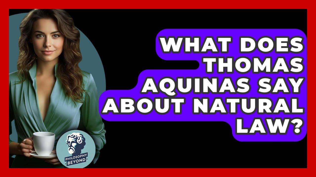 What Does Thomas Aquinas Say About Natural Law? - Philosophy Beyond