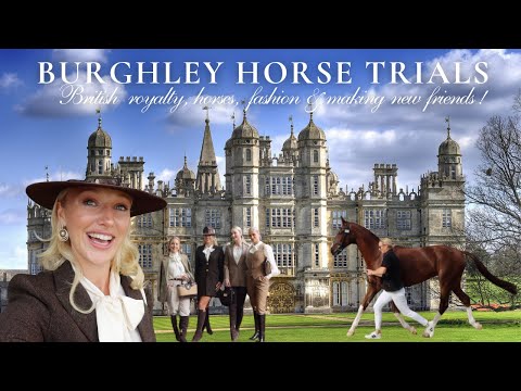 BURGHLEY HORSE TRIALS | MEETING ROYALTY | ULTIMATE COUNTRY FASHION & MAKING NEW FRIENDS