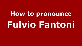 How to pronounce Fulvio Fantoni
