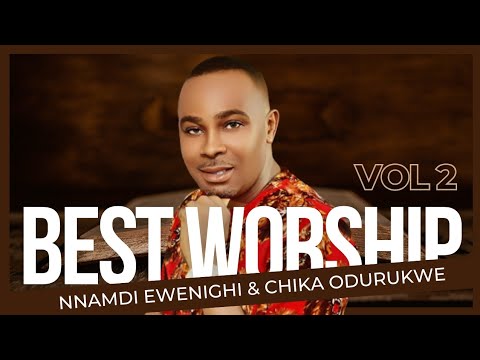 BEST WORSHIP 2 — NNAMDI EWENIGHI & CHIKA ODURUKWE