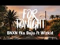 BNXN fka Buju ft Wizkid - For tonight (lyrics video)