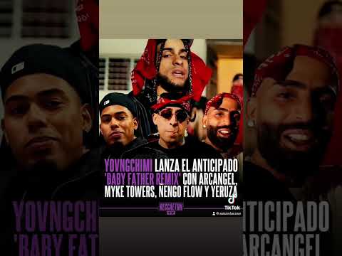 Baby Father 2.0 Yovng Chimi, Arcangel , Myke Towers , Ñengo Flow y Yeruza