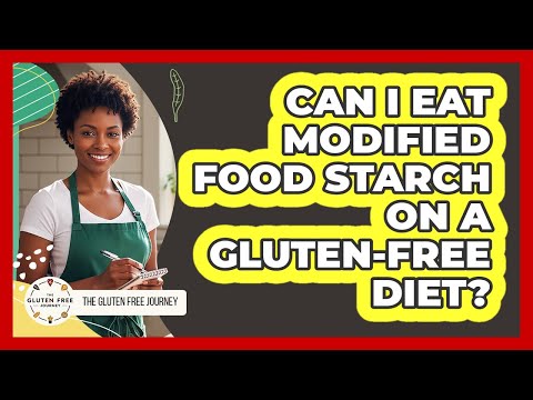 Can I Eat Modified Food Starch on a Gluten-Free Diet?