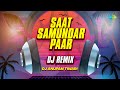 Saat Samundar Paar Dj Remix Sadhana Sargam DJ Anupam Tiwari