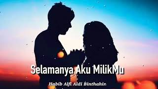 SELAMANYA AKU MILIKMU-Habib Alfi Aldi Binthahir(OFFICIAL LYRIC VIDEO)