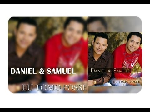 Daniel e Samuel - Álbum Completo | Eu Tomo Posse