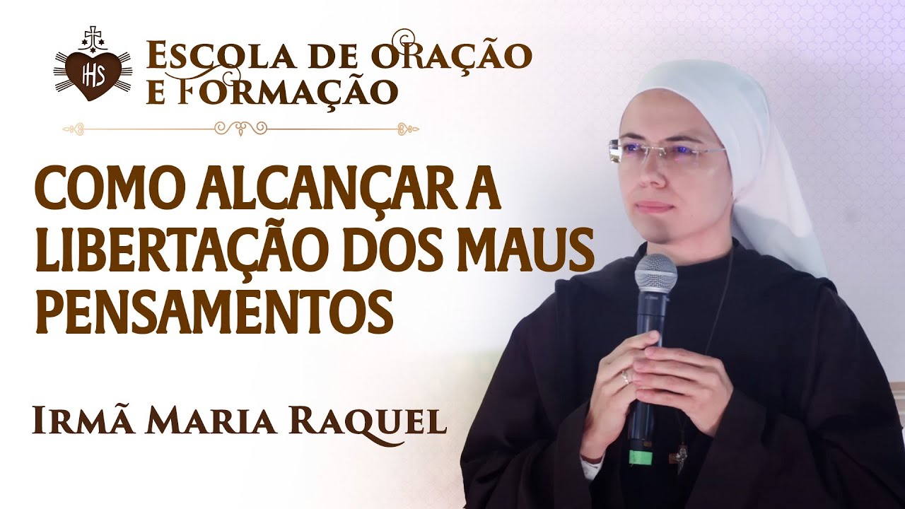Como alcançar a libertação dos maus pensamentos - Pregação - Irmã Ma Raquel | Hesed