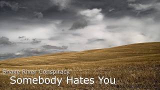 Snake River Conspiracy  -  Somebody Hates You [Reversed]