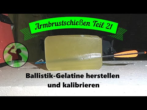 Armbrustschießen Teil 21 - Ballistik-Gelatine selber herstellen und kalibrieren