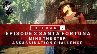 HITMAN 2 | Santa Fortuna | Mind The Step | Assassination Challenge | Walkthrough | Colombia