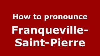 How to pronounce Franqueville-Saint-Pierre