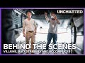 Villains, Backstabbers And Accomplices | Uncharted Behind The Scenes