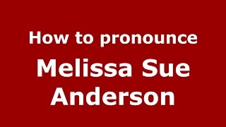 How to pronounce Melissa Sue Anderson