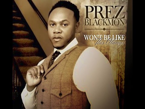 WON'T BE LIKE THIS ALWAYS! New 2013 Single! PREZ BLACKMON II of Bishop NOEL JONES City of Refuge