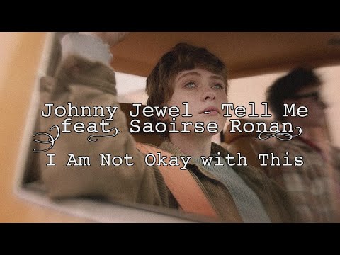 I´m not okay with this [Song: Johnny Jewel- Tell Me (feat. Saoirse Ronan)]