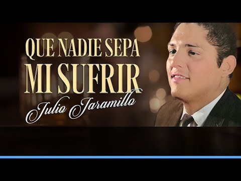 Que Nadie Sepa Mi Sufrir, Julio Jaramillo - Video (Letra)