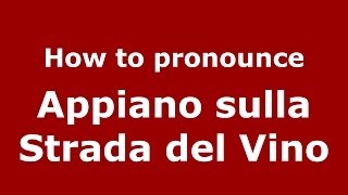 How to pronounce Appiano Sulla Strada Del Vino