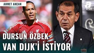 Ahmet Akcan: Dursun Özbek Van Dijk’ı İstiyor