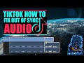 TIKTOK AUDIO OUT OF SYNC THIS IS HOW TO FIX IT QUICK GUIDE