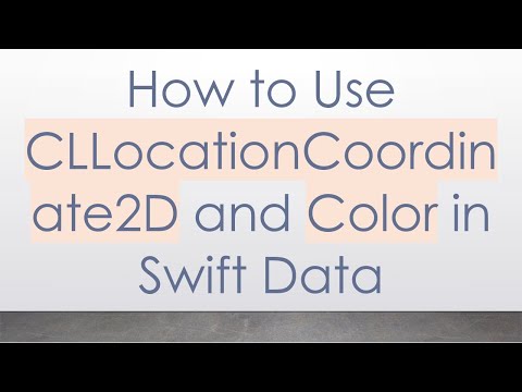 How to Use CLLocationCoordinate2D and Color in Swift Data