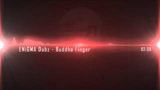 ENiGMA Dubz - Buddha Finger