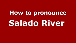 How to pronounce Salado River 