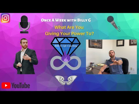 Once A Week with Billy G- What Are You Giving Your Power To?