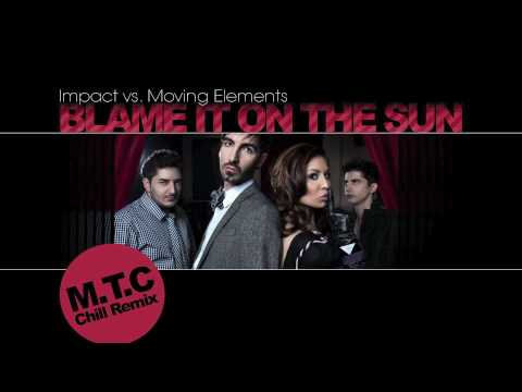 Impact vs. Moving Elements - Blame It On The Sun (M.T.C Chill Remix)