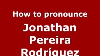 How to pronounce Jonathan Pereira Rodríguez