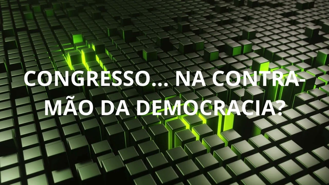 CONGRESSO...NA CONTRA MÃO DA DEMOCRACIA?