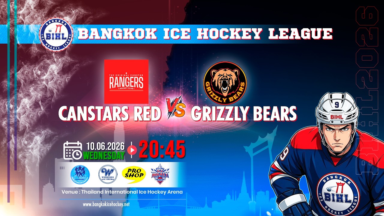 CANSTARS RED -vs- GRIZZLY BEARS | BANGKOK ICE HOCKEY LEAGUE 2026 | GAME-37