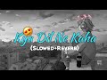 Kya Dil Ne Kaha Slowed Reverb New Lofi Song Cover Song Video Song Ashwani Machal Love Song