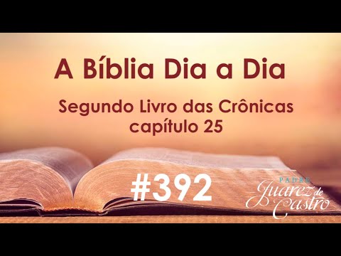 Curso Bíblico 392 - Segundo Livro das Crônicas 25 - O Reinado de Amasias - Padre Juarez de Castro