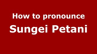 How to pronounce Sungei Petani