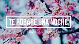 Descargar Mp3 De Te Robare Una Noche Ulices Chaidez Gratis Buentema Org wwv buentema mp3 org