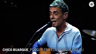 Porque Era Ela, Porque Era Eu - Chico Buarque