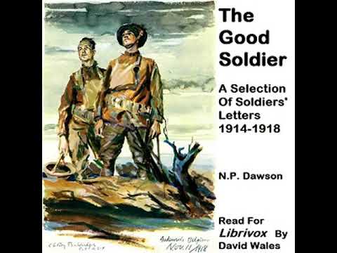 The Good Soldier; A Selection Of Soldiers' Letters, 1914-1918 by N. P. DAWSON | Full Audio Book