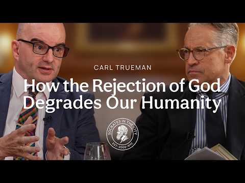 How the Rejection of God Degrades Our Humanity | Carl Trueman