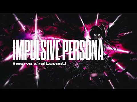 $werve, raiLovesU - IMPULSIVE PERSONA