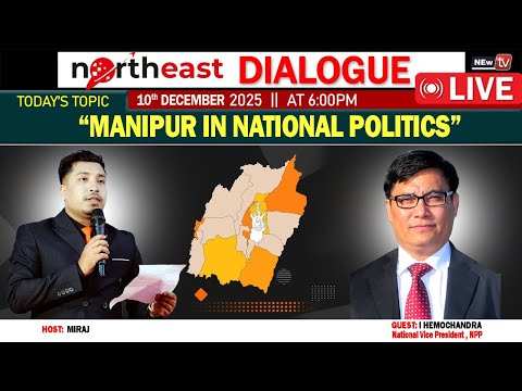 "MANIPUR IN NATIONAL POLITICS"  ||ON NORTHEAST DIALOGUE 10|12|25[ LIVE ]