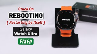 Galaxy Watch Ultra: Stuck on Samsung Logo Reboot Loop? - Fix Restarting!