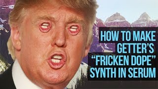 How To Make The Getter "Fricken Dope" Synth in Serum [FREE DOWNLOAD] - Serum Trap Synth Tutorial