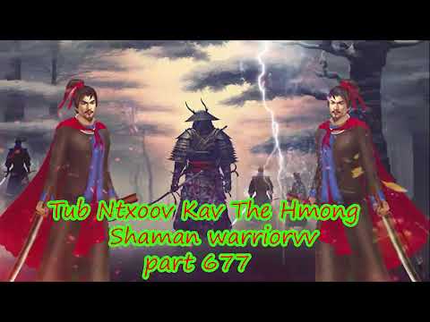Tub Ntxoov kav The Hmong  warrior legendary  story Part 677 - 24/10/2023