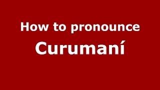 How to pronounce Curumaní