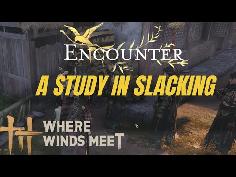 A Study In Slacking - Encounter Quest【Where Winds Meet】